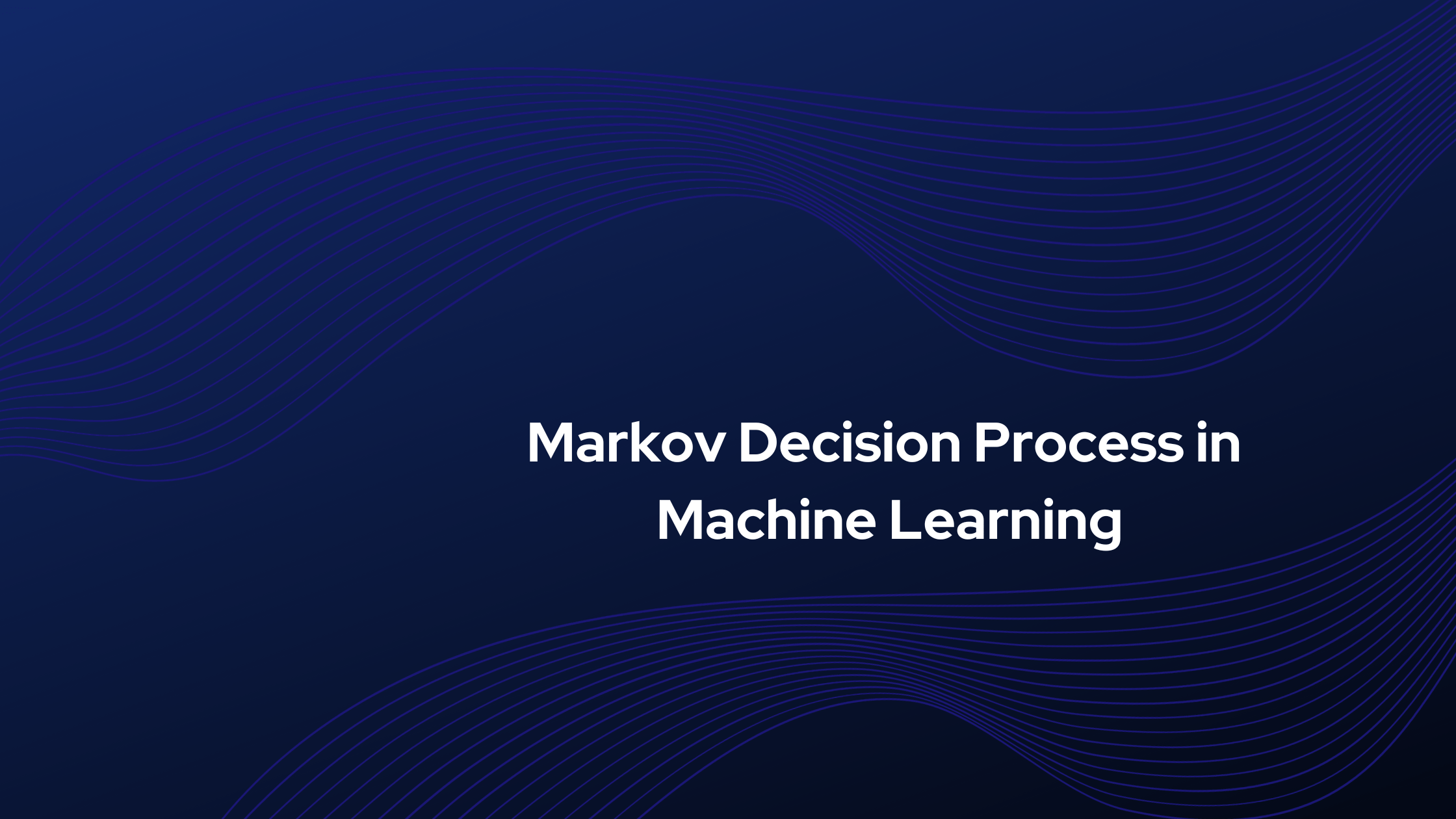 Markov Decision Process in Machine Learning