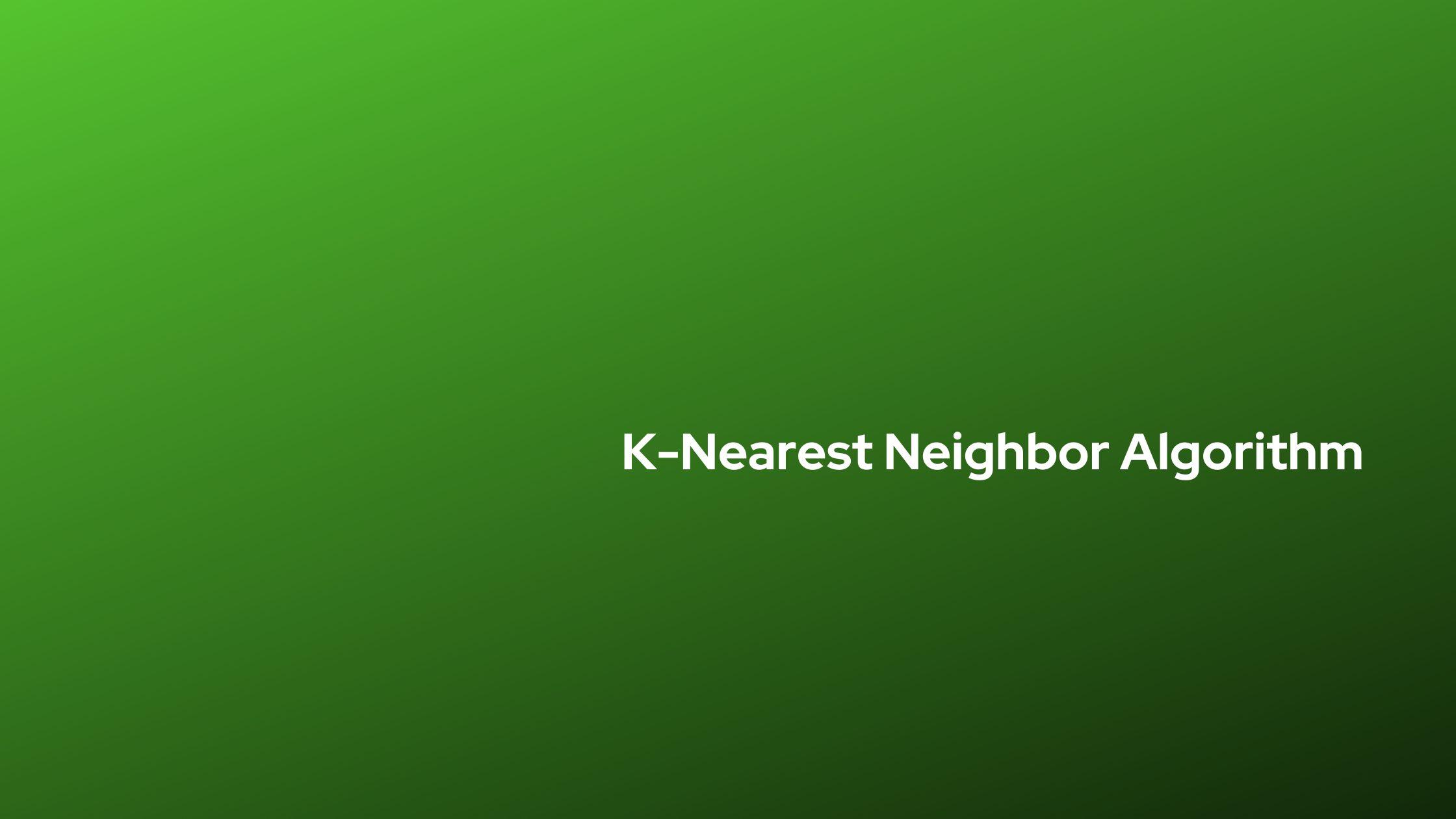 K-Nearest Neighbor Algorithm KNN in Data Mining